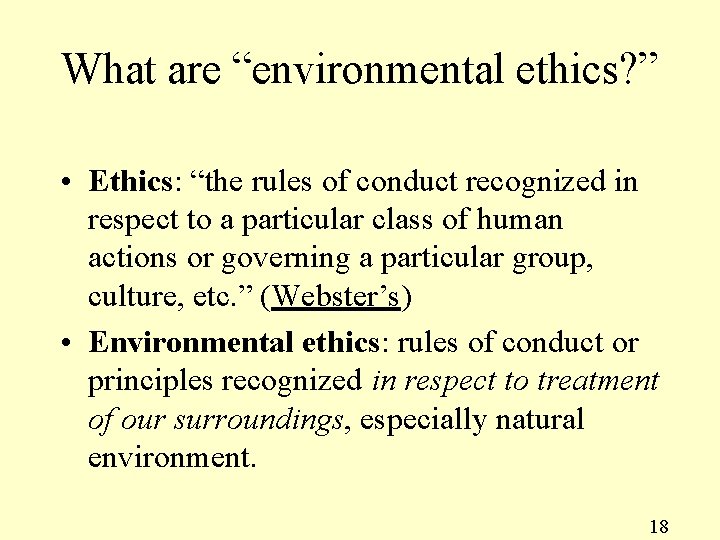 What are “environmental ethics? ” • Ethics: “the rules of conduct recognized in respect