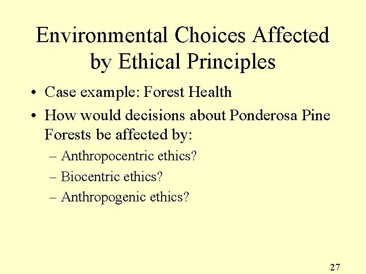 Environmental Choices Affected by Ethical Principles • Case example: Forest Health • How would
