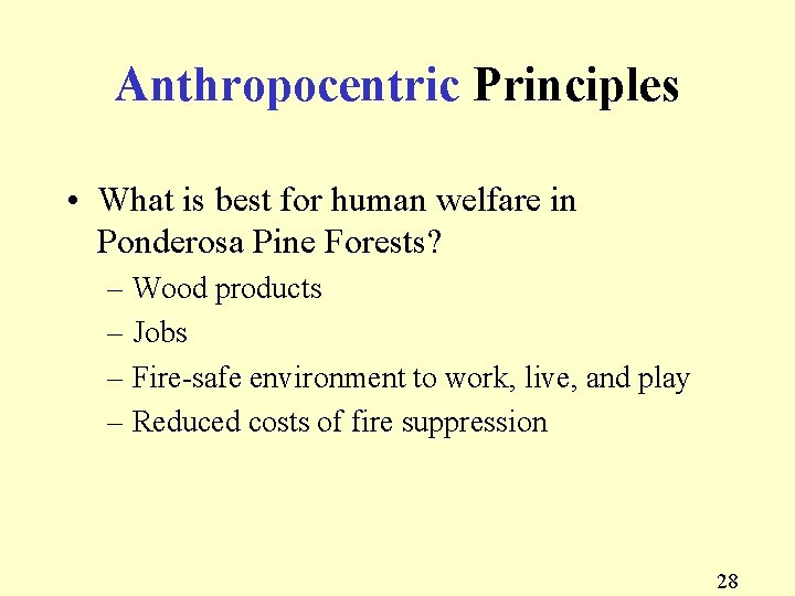 Anthropocentric Principles • What is best for human welfare in Ponderosa Pine Forests? –