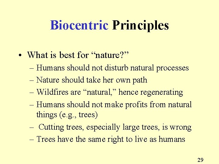 Biocentric Principles • What is best for “nature? ” – Humans should not disturb