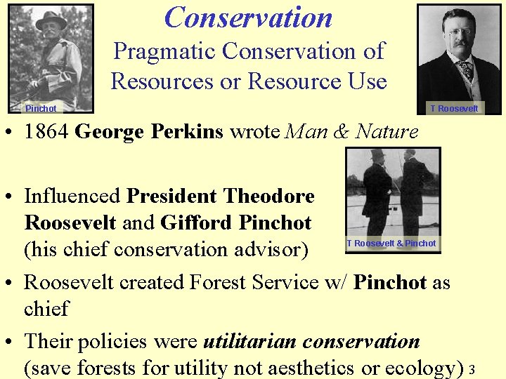 Conservation Pragmatic Conservation of Resources or Resource Use Pinchot T Roosevelt • 1864 George