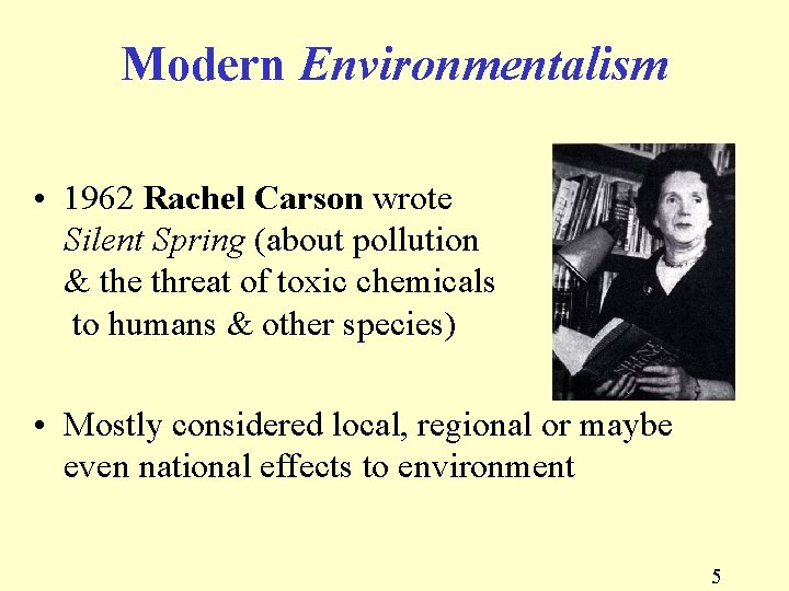 Modern Environmentalism • 1962 Rachel Carson wrote Silent Spring (about pollution & the threat