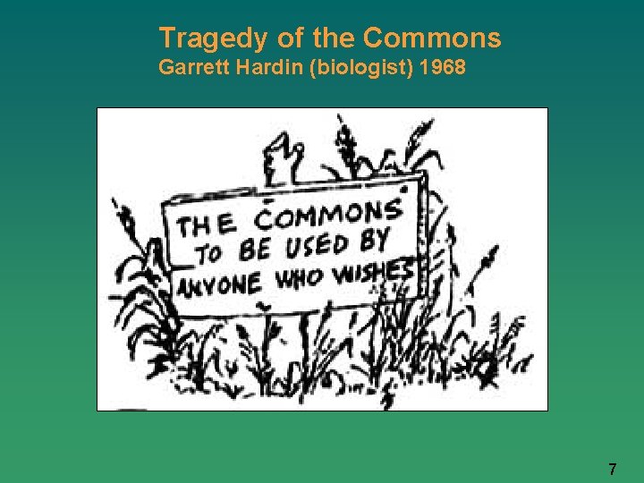Tragedy of the Commons Garrett Hardin (biologist) 1968 7 