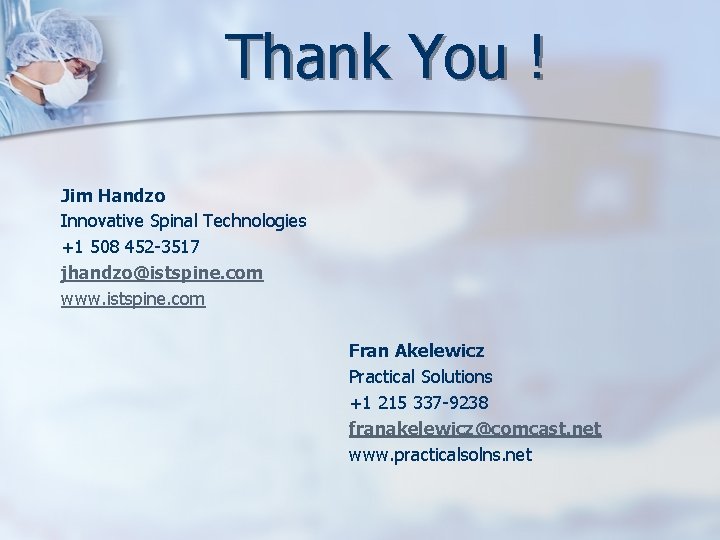 Thank You ! Jim Handzo Innovative Spinal Technologies +1 508 452 -3517 jhandzo@istspine. com