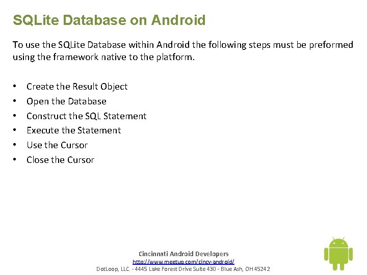 SQLite Database on Android To use the SQLite Database within Android the following steps