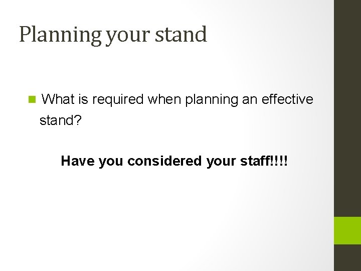 Planning your stand n What is required when planning an effective stand? Have you