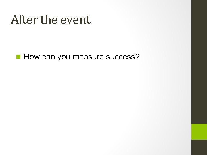 After the event n How can you measure success? 