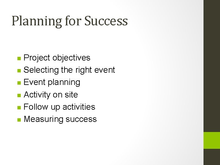 Planning for Success Project objectives n Selecting the right event n Event planning n