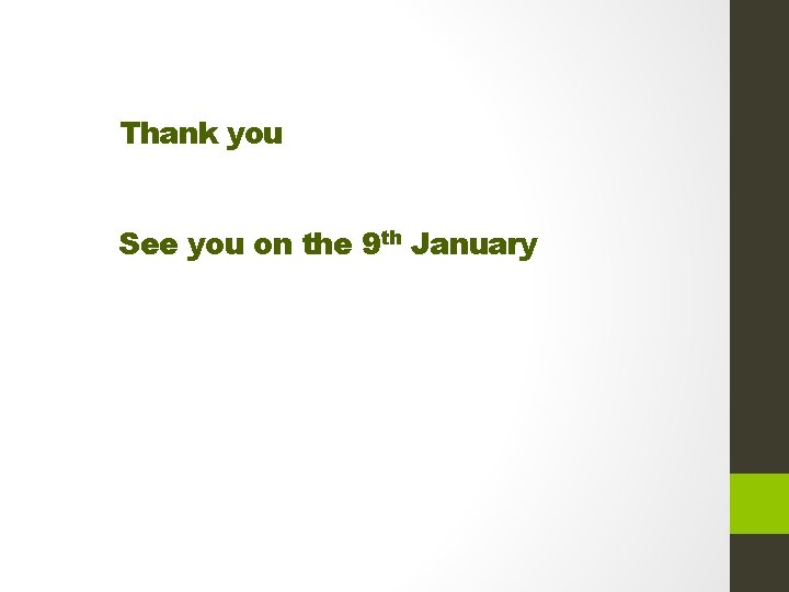 Thank you See you on the 9 th January 