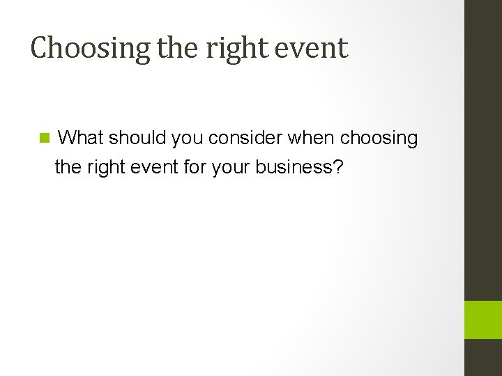 Choosing the right event n What should you consider when choosing the right event