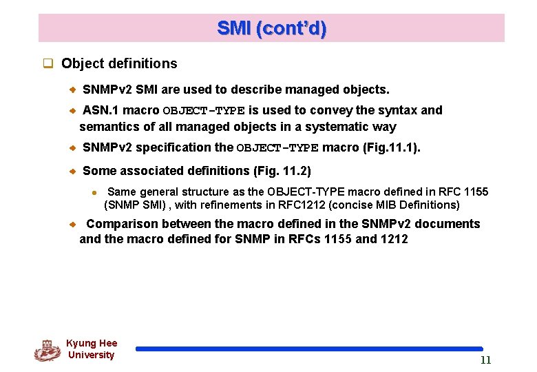 SMI (cont’d) q Object definitions SNMPv 2 SMI are used to describe managed objects. SMI (cont’d) q Object definitions SNMPv 2 SMI are used to describe managed objects.