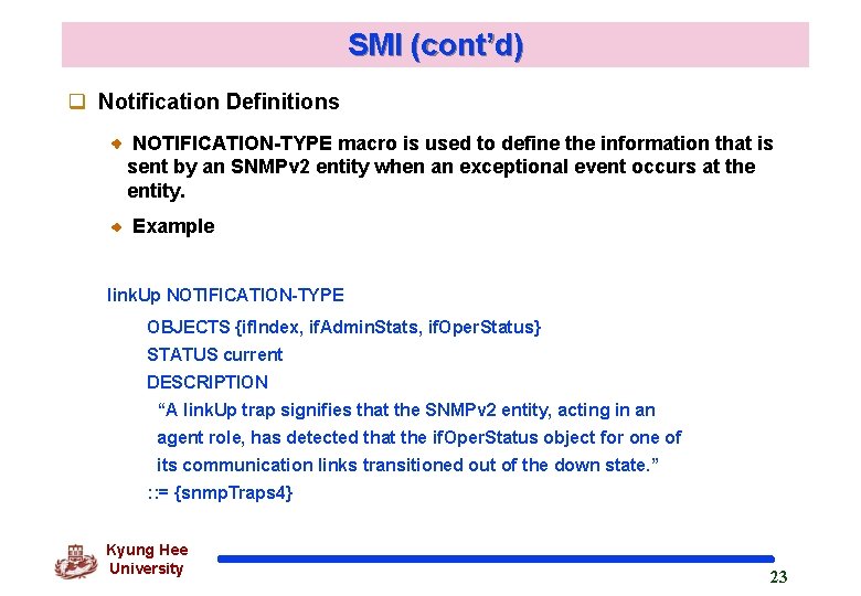 SMI (cont’d) q Notification Definitions NOTIFICATION-TYPE macro is used to define the information that SMI (cont’d) q Notification Definitions NOTIFICATION-TYPE macro is used to define the information that