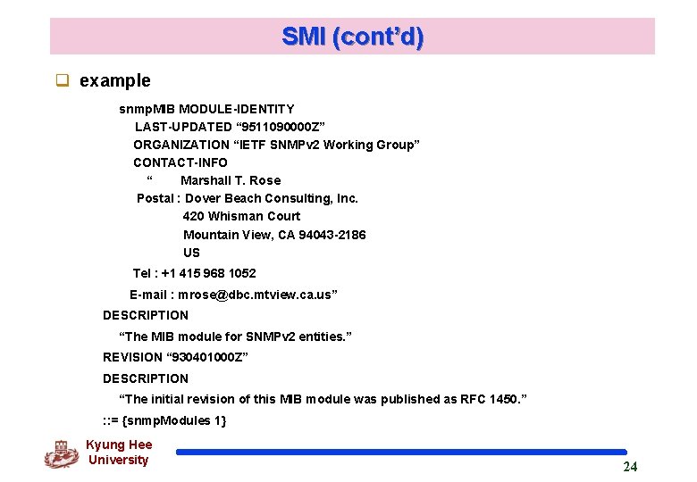 SMI (cont’d) q example snmp. MIB MODULE-IDENTITY LAST-UPDATED “ 9511090000 Z” ORGANIZATION “IETF SNMPv SMI (cont’d) q example snmp. MIB MODULE-IDENTITY LAST-UPDATED “ 9511090000 Z” ORGANIZATION “IETF SNMPv