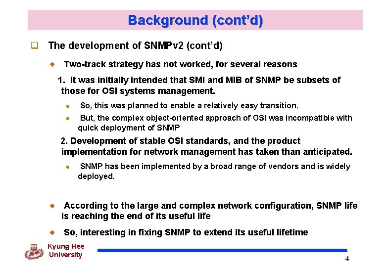 Background (cont’d) q The development of SNMPv 2 (cont’d) Two-track strategy has not worked, Background (cont’d) q The development of SNMPv 2 (cont’d) Two-track strategy has not worked,