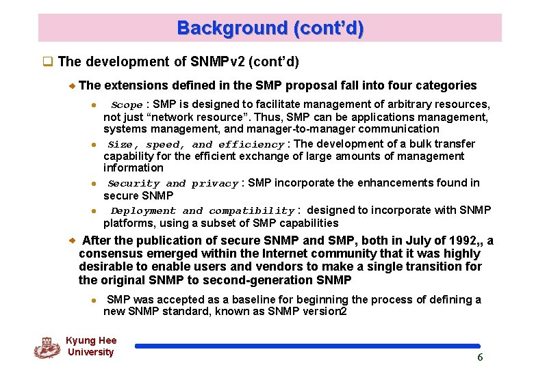 Background (cont’d) q The development of SNMPv 2 (cont’d) The extensions defined in the Background (cont’d) q The development of SNMPv 2 (cont’d) The extensions defined in the