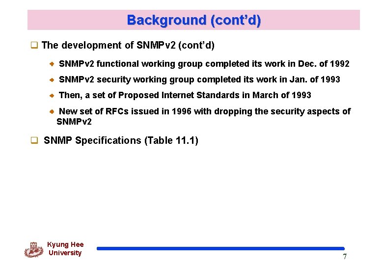 Background (cont’d) q The development of SNMPv 2 (cont’d) SNMPv 2 functional working group Background (cont’d) q The development of SNMPv 2 (cont’d) SNMPv 2 functional working group