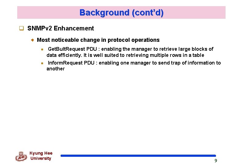 Background (cont’d) q SNMPv 2 Enhancement Most noticeable change in protocol operations Get. Bult. Background (cont’d) q SNMPv 2 Enhancement Most noticeable change in protocol operations Get. Bult.