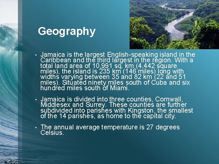 Geography • Jamaica is the largest English-speaking island in the Caribbean and the third