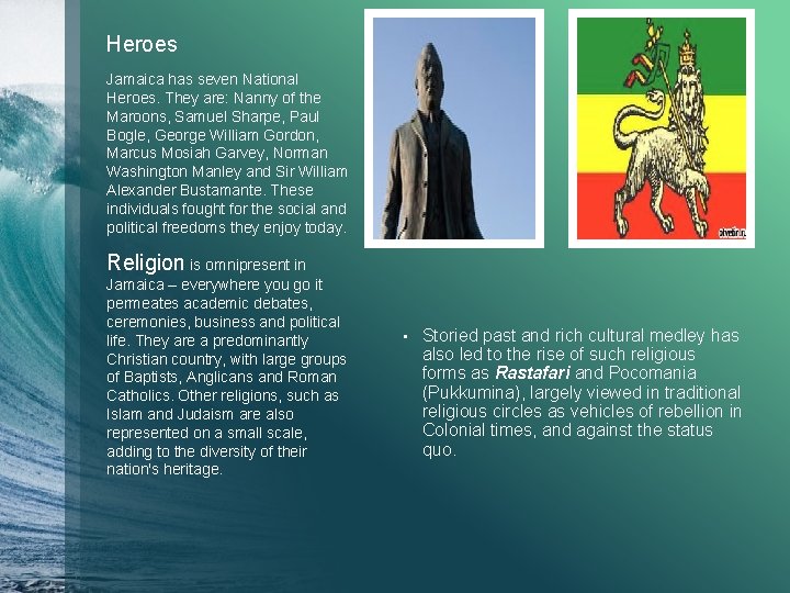 Heroes Jamaica has seven National Heroes. They are: Nanny of the Maroons, Samuel Sharpe,