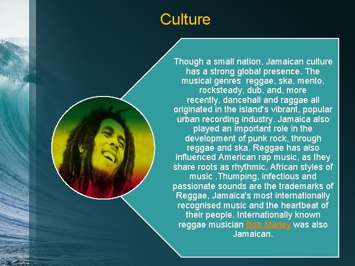 Culture Though a small nation, Jamaican culture has a strong global presence. The musical