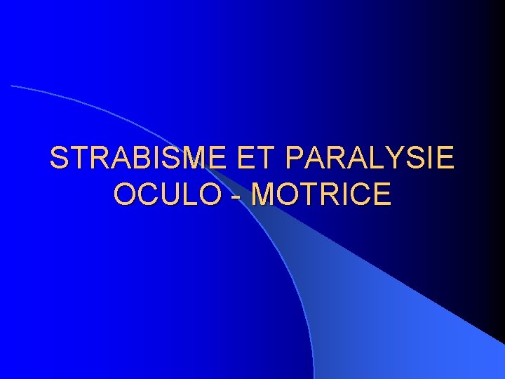 STRABISME ET PARALYSIE OCULO - MOTRICE 