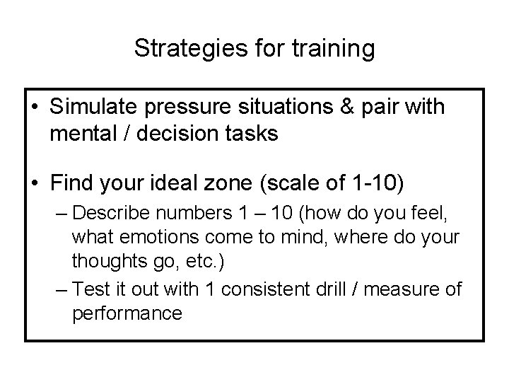 Strategies for training • Simulate pressure situations & pair with mental / decision tasks