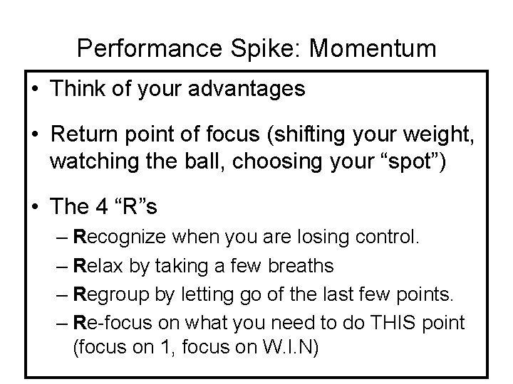 Performance Spike: Momentum • Think of your advantages • Return point of focus (shifting