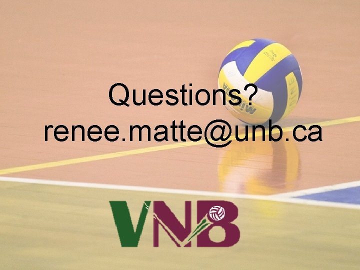 Questions? renee. matte@unb. ca 