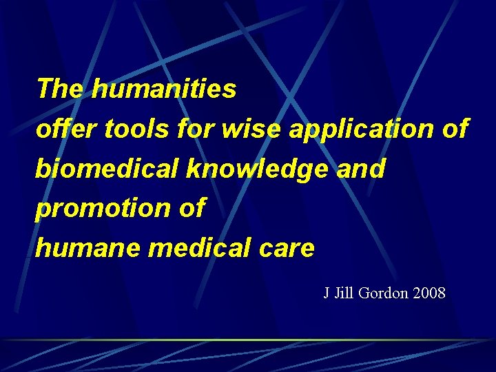 The humanities offer tools for wise application of biomedical knowledge and promotion of humane