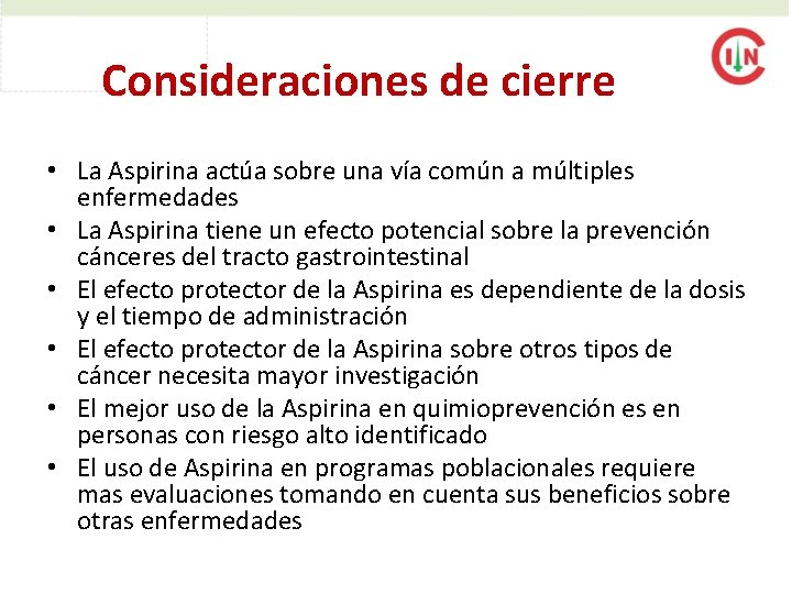 Consideraciones de cierre • La Aspirina actúa sobre una vía común a múltiples enfermedades