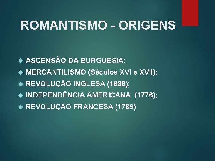 ROMANTISMO - ORIGENS ASCENSÃO DA BURGUESIA: MERCANTILISMO (Séculos XVI e XVII); REVOLUÇÃO INGLESA (1688);
