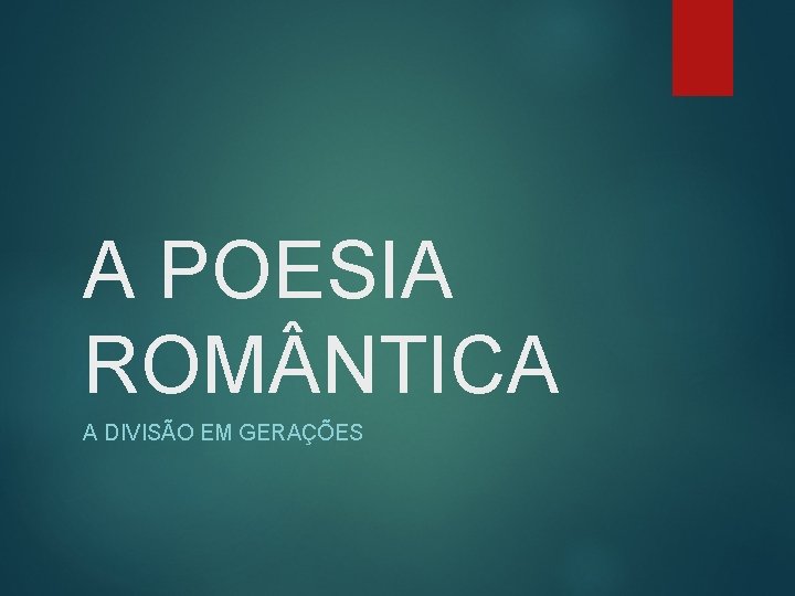 A POESIA ROM NTICA A DIVISÃO EM GERAÇÕES 