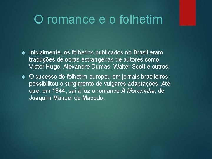 O romance e o folhetim Inicialmente, os folhetins publicados no Brasil eram traduções de