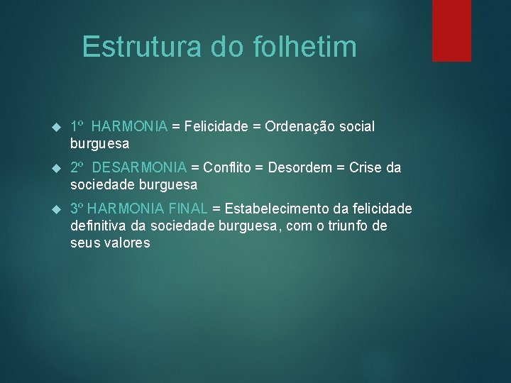 Estrutura do folhetim 1º HARMONIA = Felicidade = Ordenação social burguesa 2º DESARMONIA =