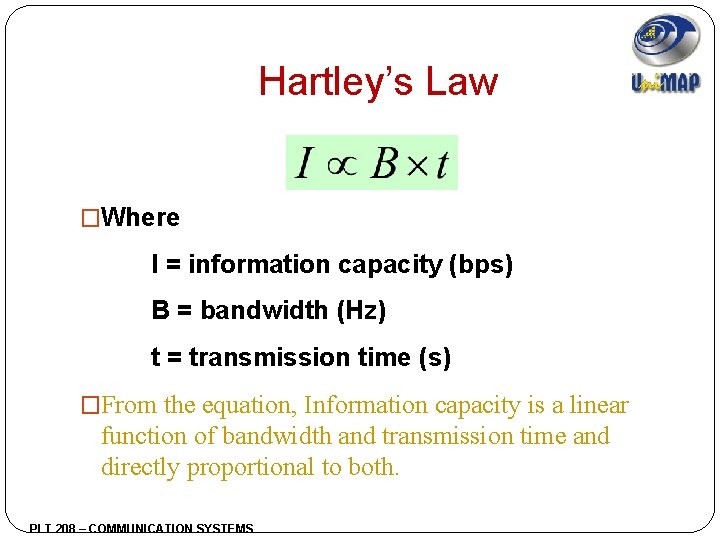 Hartley’s Law �Where I = information capacity (bps) B = bandwidth (Hz) t =