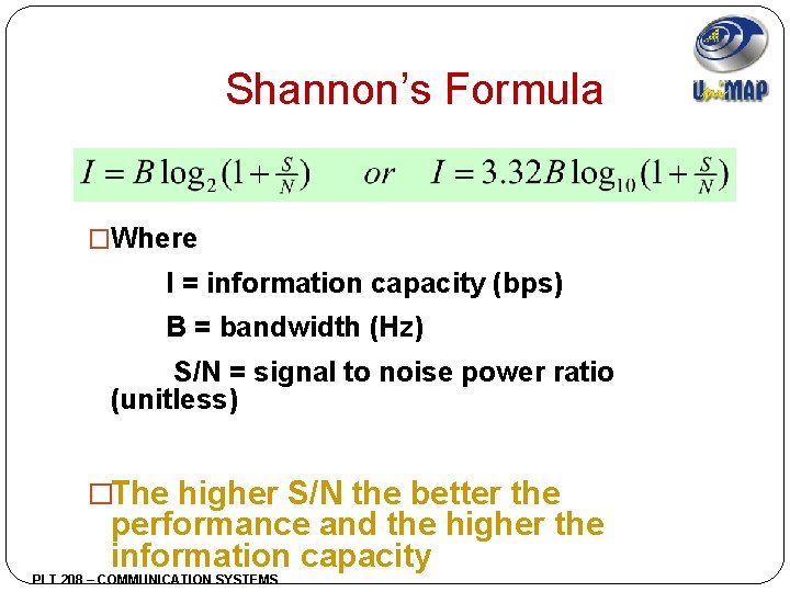 Shannon’s Formula �Where I = information capacity (bps) B = bandwidth (Hz) S/N =