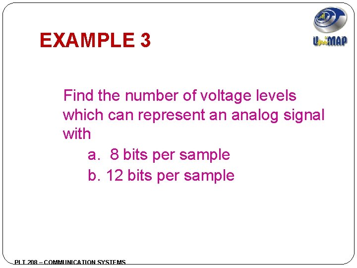 EXAMPLE 3 Find the number of voltage levels which can represent an analog signal
