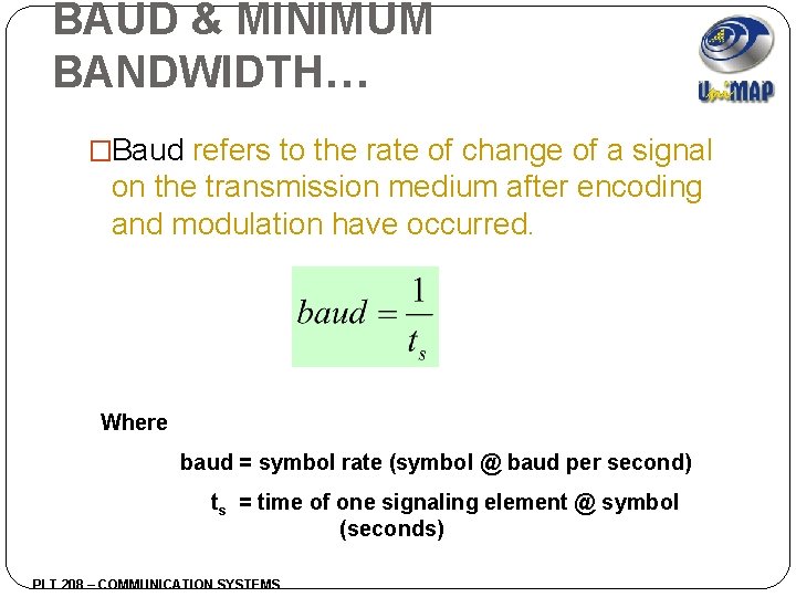 BAUD & MINIMUM BANDWIDTH… �Baud refers to the rate of change of a signal