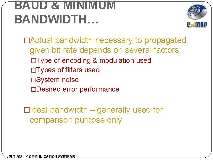 BAUD & MINIMUM BANDWIDTH… �Actual bandwidth necessary to propagated given bit rate depends on