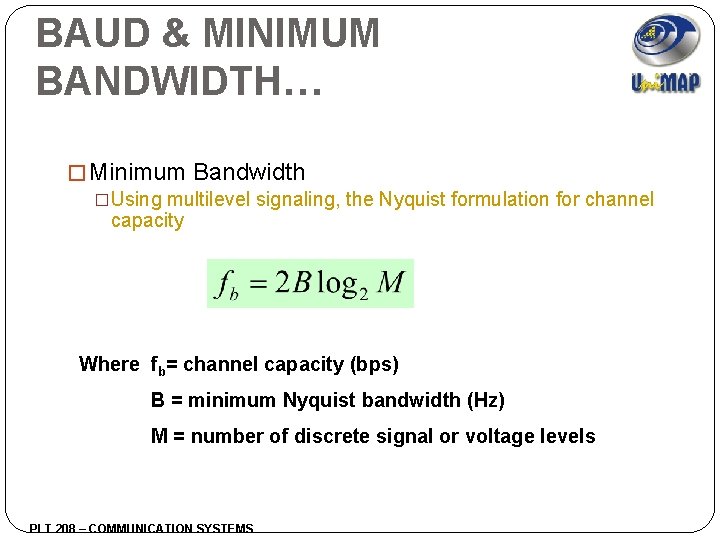 BAUD & MINIMUM BANDWIDTH… � Minimum Bandwidth �Using multilevel signaling, the Nyquist formulation for