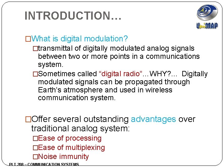 INTRODUCTION… �What is digital modulation? �transmittal of digitally modulated analog signals between two or