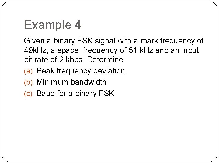 Example 4 Given a binary FSK signal with a mark frequency of 49 k.