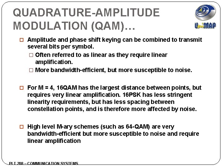 QUADRATURE-AMPLITUDE MODULATION (QAM)… Amplitude and phase shift keying can be combined to transmit several