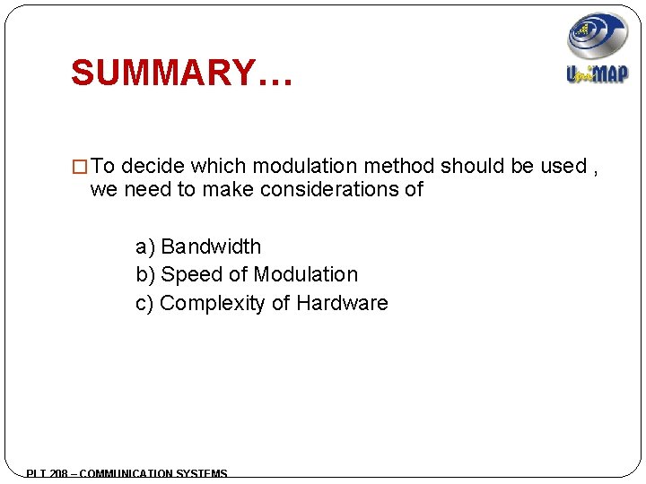 SUMMARY… � To decide which modulation method should be used , we need to