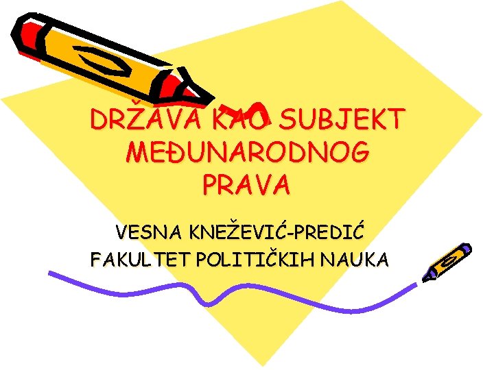 DRŽAVA KAO SUBJEKT MEĐUNARODNOG PRAVA VESNA KNEŽEVIĆ-PREDIĆ FAKULTET POLITIČKIH NAUKA 