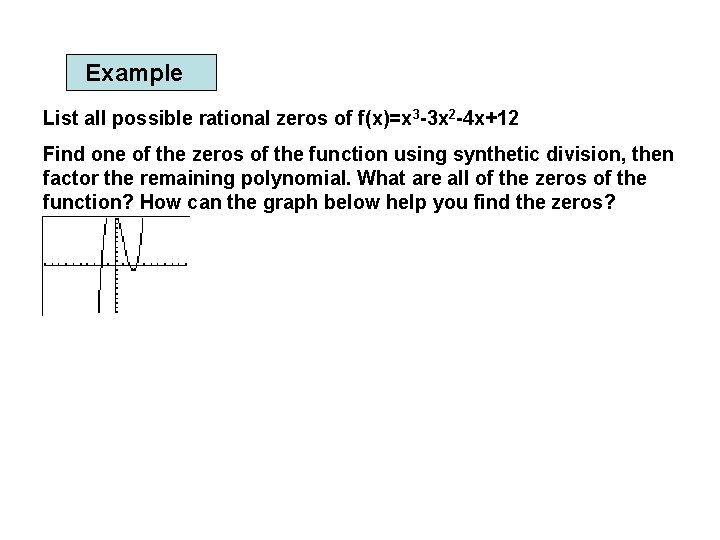 Example List all possible rational zeros of f(x)=x 3 -3 x 2 -4 x+12