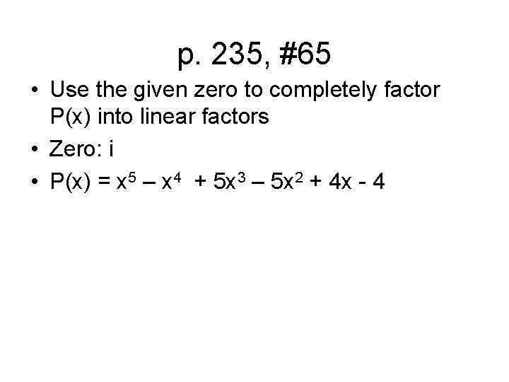p. 235, #65 • Use the given zero to completely factor P(x) into linear