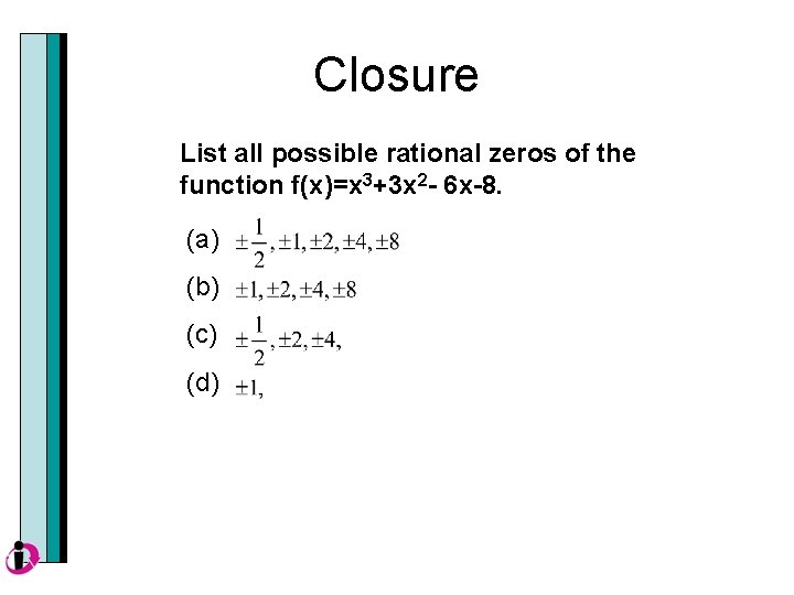 Closure List all possible rational zeros of the function f(x)=x 3+3 x 2 -