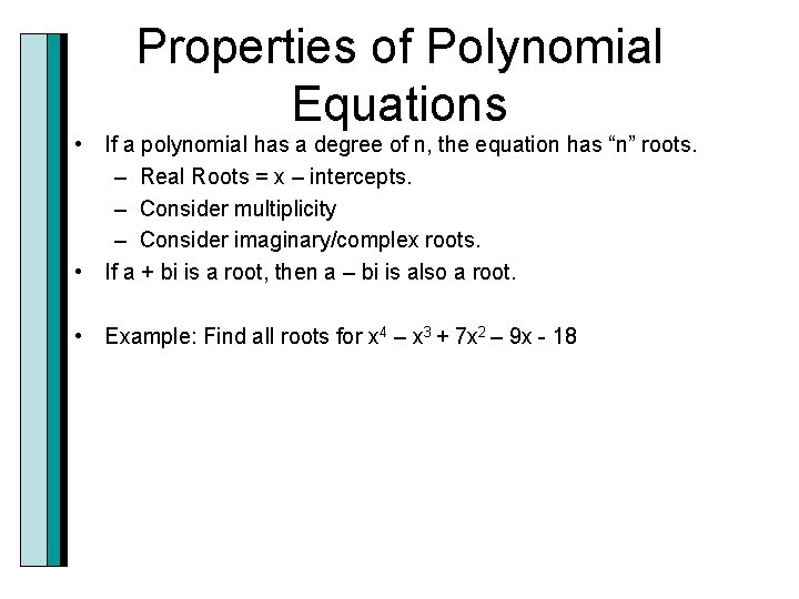 Properties of Polynomial Equations • If a polynomial has a degree of n, the