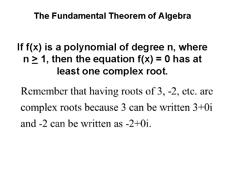 The Fundamental Theorem of Algebra If f(x) is a polynomial of degree n, where